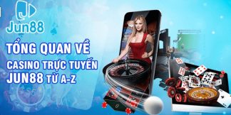 Tìm hiểu tổng quan về casino trực tuyến Jun88