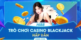 Khám phá luật chơi Casino Blackjack