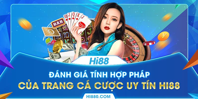 Đánh giá tính hợp pháp của trang cá cược uy tín Hi88