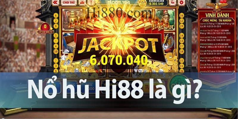 Game nổ hũ Hi88 là gì? Có gì hot?