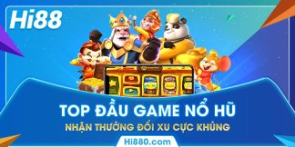 Game nổ hũ Hi88 - Top game nhận thưởng đổi xu cực khủng