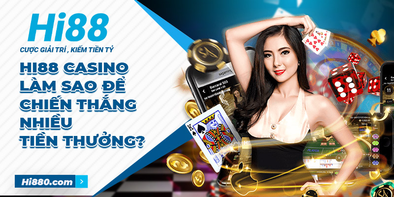 Hi88 casino – Làm sao để chiến thắng nhiều tiền thưởng?