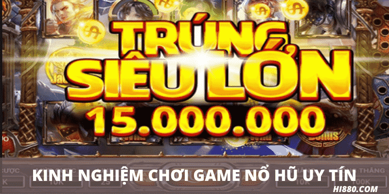 Kinh nghiệm chơi game Nổ hũ uy tín 