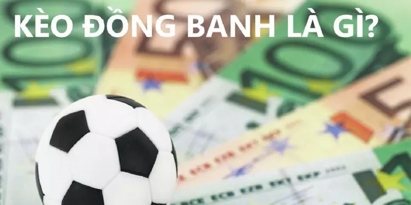 Kèo đồng banh rất dễ chơi