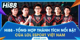 Hi88 - Tổng Hợp Thành Tích Nổi Bật  Của Lol Esport Việt Nam 