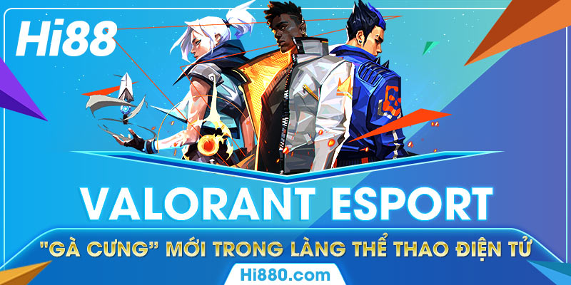 Tổng quan về tựa game eSport Valorant